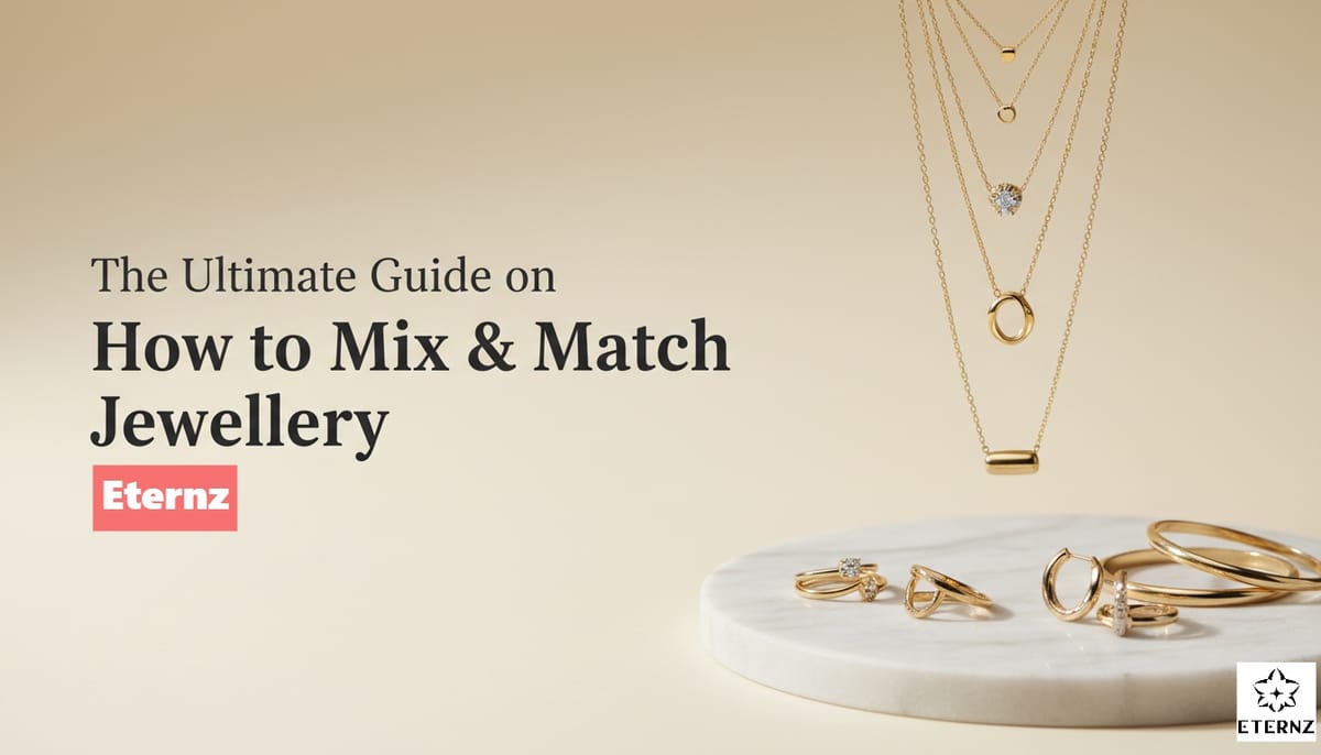 Blog cover for 'The Ultimate Guide on How to Mix & Match Jewellery' by Eternz.