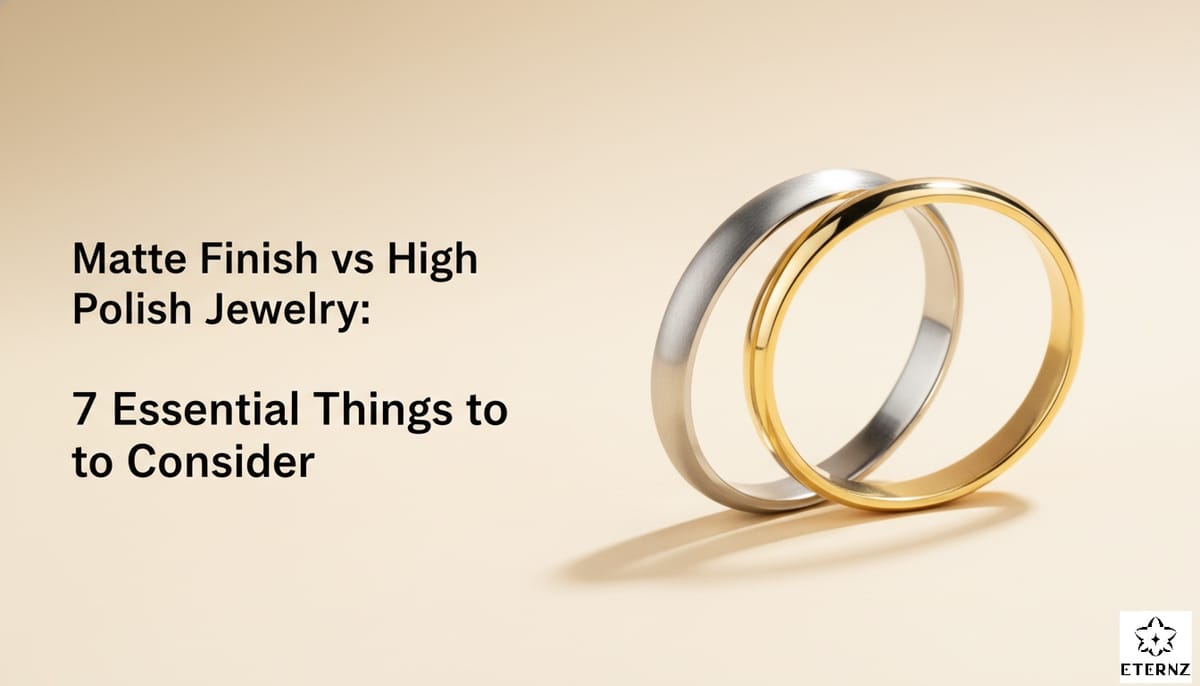 Blog cover for the 'Matte Finish vs High Polish Jewelry: 7 Things to Consider' by Eternz