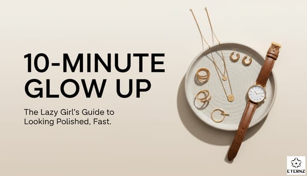 Blog cover for 'Lazy Girl Glow Up in 10 Minutes ' by Eternz.