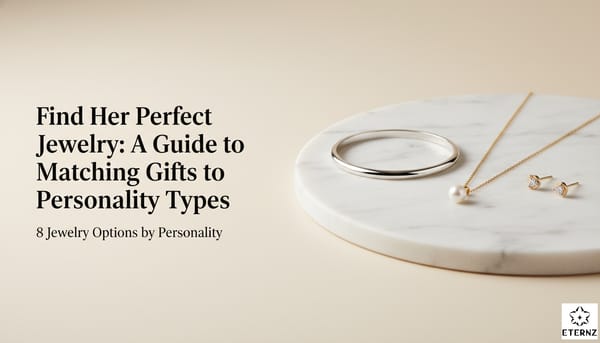 Blog cover for 'Find Her Perfect Jewelry: A Guide to Matching Gifts to Personality Types' by Eternz.