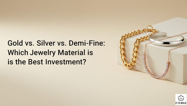 Blog cover for 'Gold vs Silver vs Demi Fine Jewelry: Know Before You Buy! ' by Eternz.