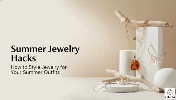 Blog cover for 'How to Style Jewelry for Your Summer Outfits' by Eternz.