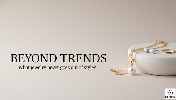 What jewelry never goes out of style?