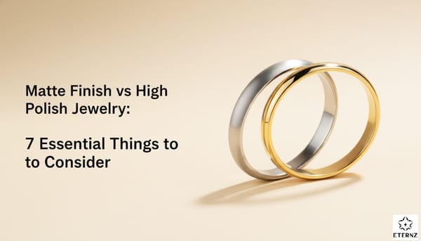 Blog cover for the 'Matte Finish vs High Polish Jewelry: 7 Things to Consider' by Eternz