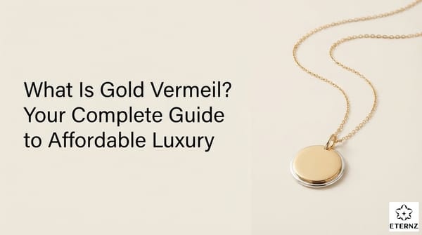 What Is Gold Vermeil? Your Complete Guide to Affordable Luxury