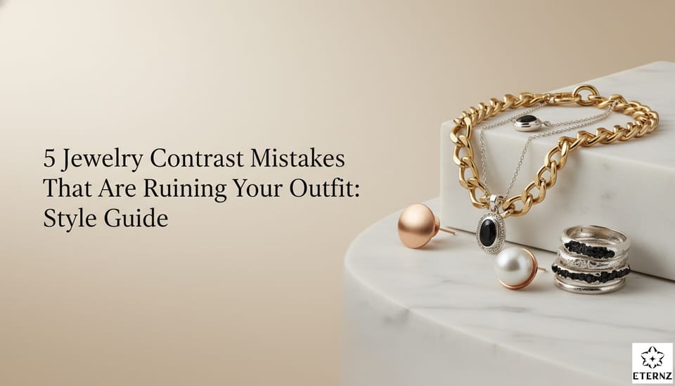 5 Jewelry Contrast Mistakes That Are Ruining Your Outfit: Style Guide
