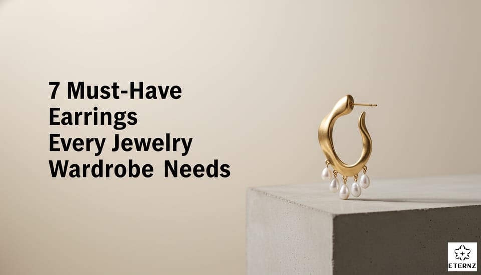 7 Must-Have Earrings Every Jewelry Wardrobe Needs
