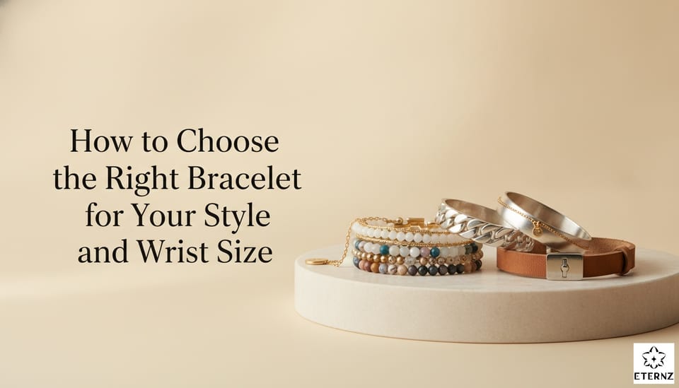 How to Choose the Right Bracelet for Your Style and Wrist Size